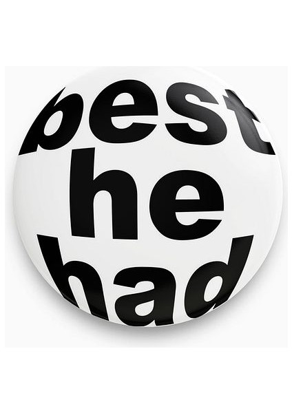 Best He Had Yazılı Siyah Beyaz Rozet