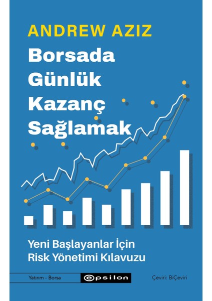 Borsada Günlük Kazanç Sağlamak Yeni Başlayanlar Için Risk Yönetimi Kılavuzu - Andrew Aziz