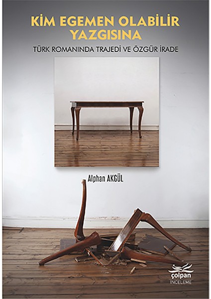 Kim Egemen Olabilir Yazgısına - Türk Romanında Trajedi ve Özgür İrade - Alphan Akgül