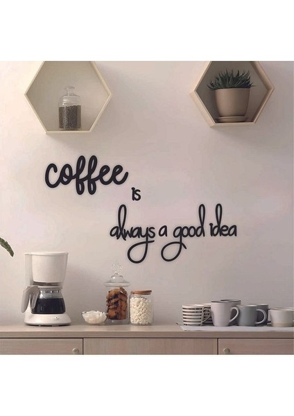Siyah Ahşap Coffee Is Always A Good Idea Yazılı Mutfak Duvar Dekoru -Kahve Köşesi Dekoratif Tablo