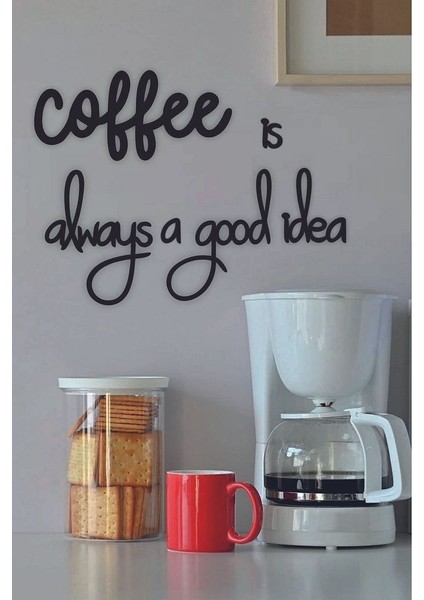 Siyah Ahşap Coffee Is Always A Good Idea Yazılı Mutfak Duvar Dekoru -Kahve Köşesi Dekoratif Tablo