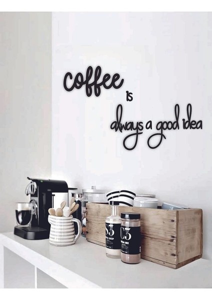 Siyah Ahşap Coffee Is Always A Good Idea Yazılı Mutfak Duvar Dekoru -Kahve Köşesi Dekoratif Tablo
