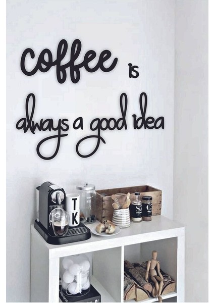 Siyah Ahşap Coffee Is Always A Good Idea Yazılı Mutfak Duvar Dekoru -Kahve Köşesi Dekoratif Tablo