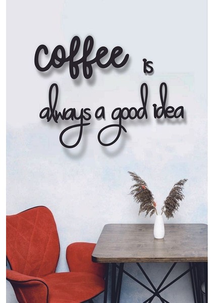 Siyah Ahşap Coffee Is Always A Good Idea Yazılı Mutfak Duvar Dekoru -Kahve Köşesi Dekoratif Tablo