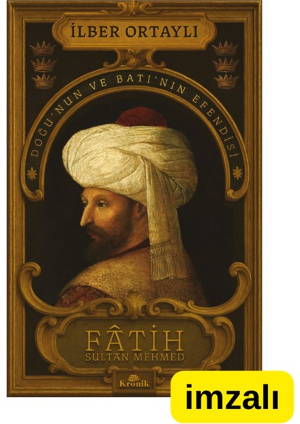 Fâtih Sultan Mehmed - Doğu’nun ve Batı’nın Efendisi Ilber Ortaylı Imzalı