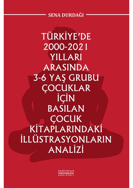 Türkiye’de 2000-2021 Yılları Arasında 3-6 Yaş Grubu Çocuklar Için Basılan Çocuk Kitaplarındaki Illüstrasyonların Analizi