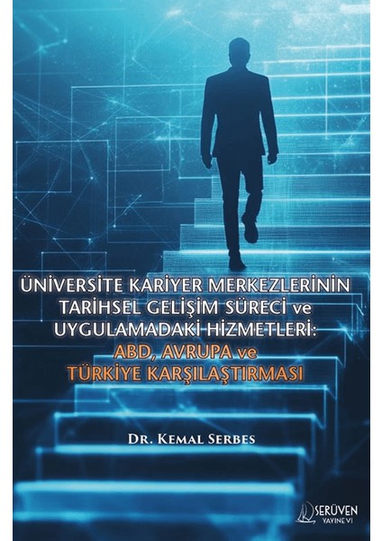Üniversite Kariyer Merkezlerinin Tarihsel Gelişim Süreci ve Uygulamadaki Hizmetleri: Abd, Avrupa ve Türkiye Karşılaştırması