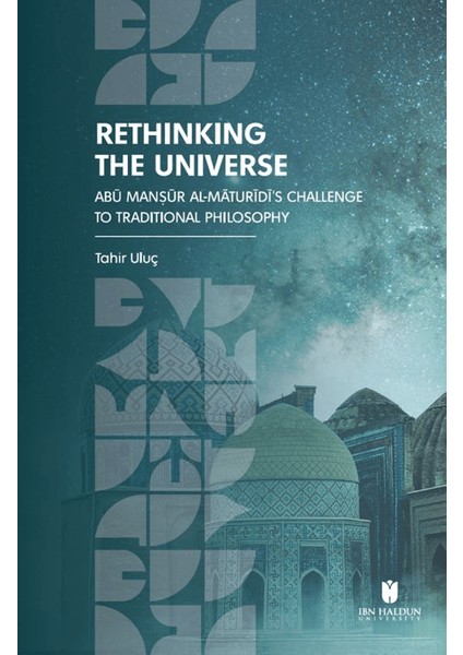 Rethinking The Universe: Abū Manṣūr Al-Māturīdī’s Challenge To Traditional Philosophy