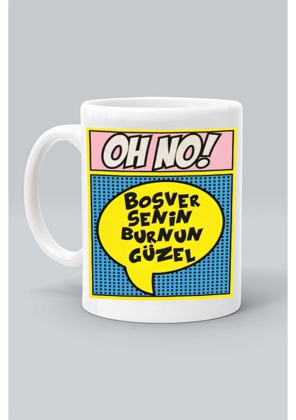 Oh No! Boşver Senin Burnun Güzel Baskılı Beyaz Klasik Kupa Bardak