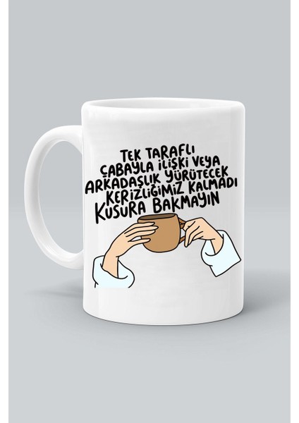 Tek Taraflı Çabayla Ilişki Veya Arkadaşlık Yürütecek Kerizliğimiz Kalmadı Baskılı Beyaz Klasik Kupa Bardak