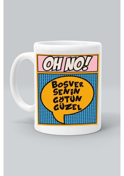 Oh No! Boşver Senin Götün Güzel Baskılı Beyaz Klasik Kupa Bardak