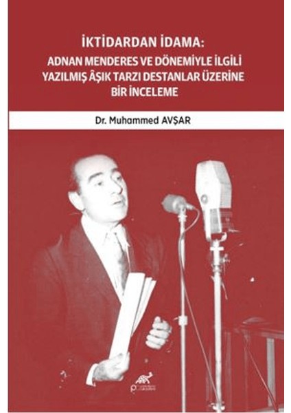 Iktidardan Idama: Adnan Menderes ve Dönemiyle Ilgili Yazılmış Aşık Tarzı Destanlar Üzerine Bir Inceleme (1950-1961)