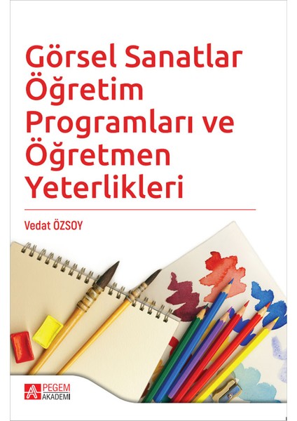 - Akademik Kitaplar Görsel Sanatlar Öğretim Programları ve Öğretmen Yeterlikleri