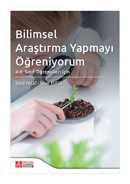 Bilimsel Araştırma Yapmayı Öğreniyorum: 4. ve 9. Sınıf Öğrencileri İçin