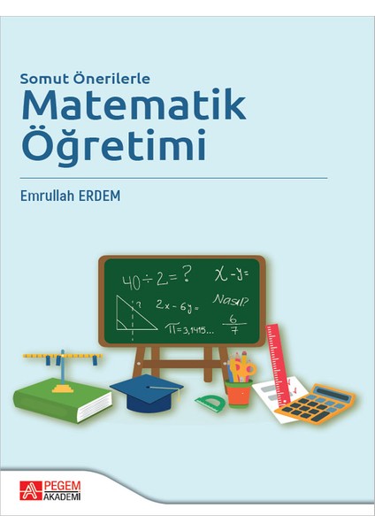 Somut Önerilerle Matematik Öğretimi - Emrullah Erdem