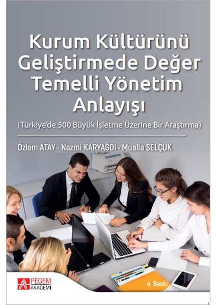 Kurum Kültürünü Geliştirmede Değer Temelli Yönetim Anlayışı Anlayışı (Türkiye’de 500 Büyük Işletme Üzerine Bir Araştırma)