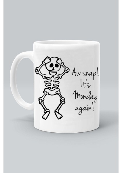 Aw Şaka ! Yine Pazartesi ! Aw Snap! It's Monday Again ! Baskılı Beyaz Klasik Kupa Bardak