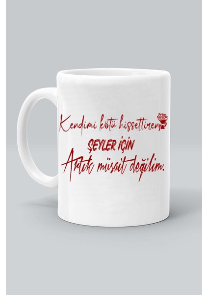 Kendimi Kötü Hissttiren Şeyler Için Artık Müsait Değilim Beyaz Klasik Kupa Bardak
