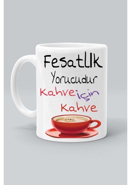 Fesatlık Yorucudur Kahve Için Kahve Baskılı Beyaz Klasik Kupa Bardak