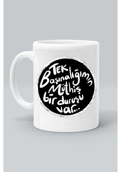 Tek Başınalığımın Müthiş Bir Duruşu Var Baskılı Beyaz Klasik Kupa Bardak