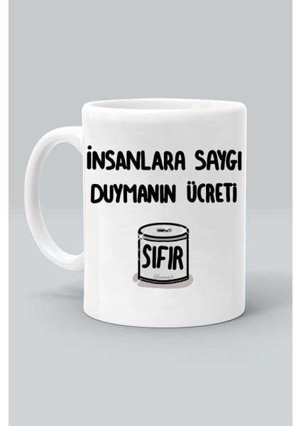 Insanlara Saygı Duymanın Ücreti Sıfır Baskılı Beyaz Klasik Kupa Bardak