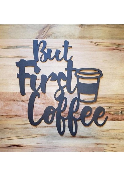 Siyah Ahşap But First Coffee Duvar Dekoru - Mutfak Cafe Kahve Köşesi Için 25 x 25 cm Mdf Tablo