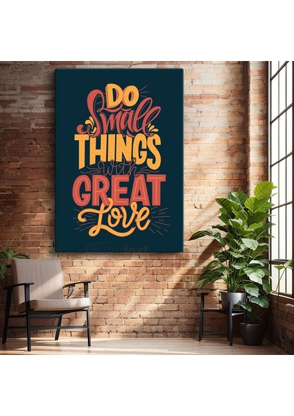 Do Small Things With Great Love - Motivasyon Sözü Kanvas Tablo
