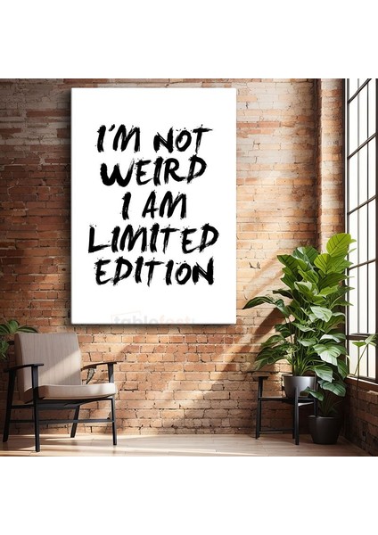 I'm Not Weird I Am Limited Edition - Fırça Darbe Tipografi Kanvas Tablo