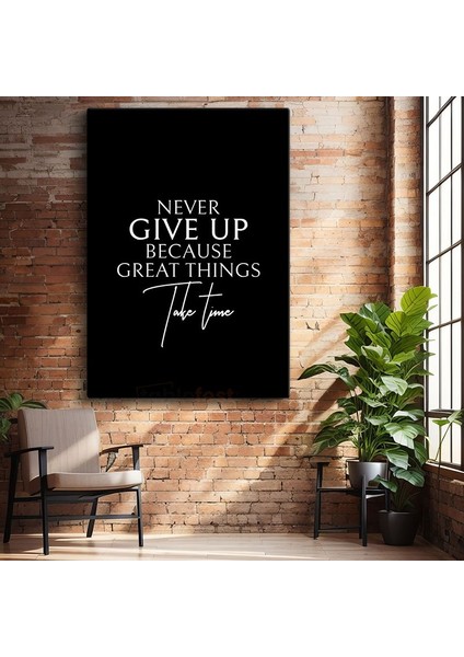 Never Give Up Because Great Things Take Time - Zarif Tipografi Kanvas Tablo