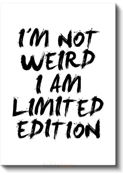 I'm Not Weird I Am Limited Edition - Fırça Darbe Tipografi Kanvas Tablo