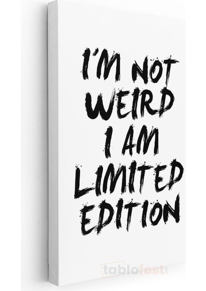 I'm Not Weird I Am Limited Edition - Fırça Darbe Tipografi Kanvas Tablo