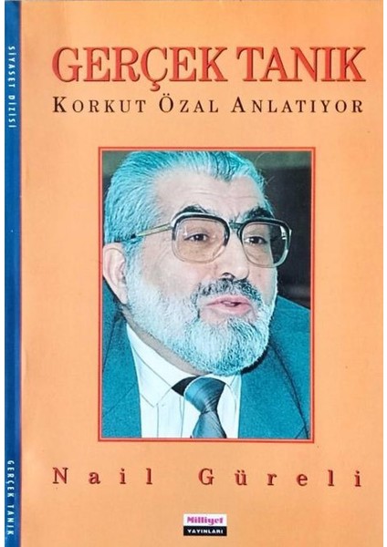 Gerçek Tanık: Korkut Özal Anlatıyor - Nail Güreli