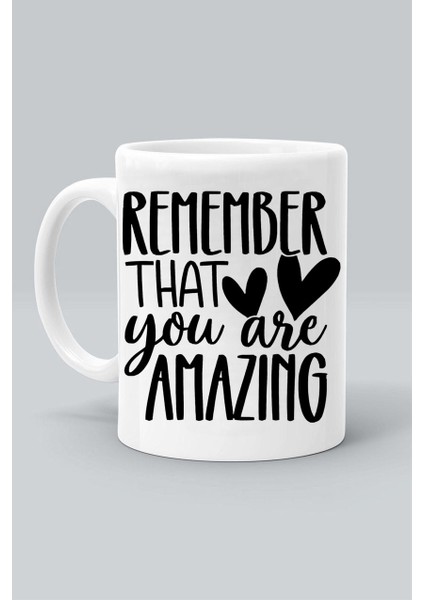 Remember That You Are Amazıng Hatırla Ki Müthişsin Tasarım Baskılı Beyaz Klasik Kupa Bardak