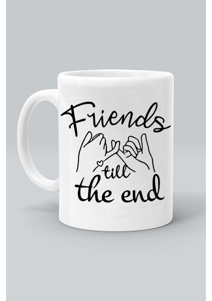 Sonuna Kadar Arkadaşlar Frıends Tıll The End Tasarım Baskılı Beyaz Kupa Bardak