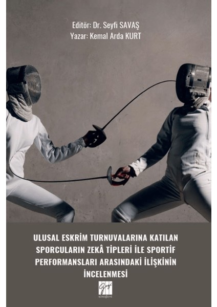 Ulusal Eskrim Turnuvalarına Katılan Sporcuların Zeka Tipleri Ile Sportif Performansları Arasındaki Ilişkinin Incelenmesi