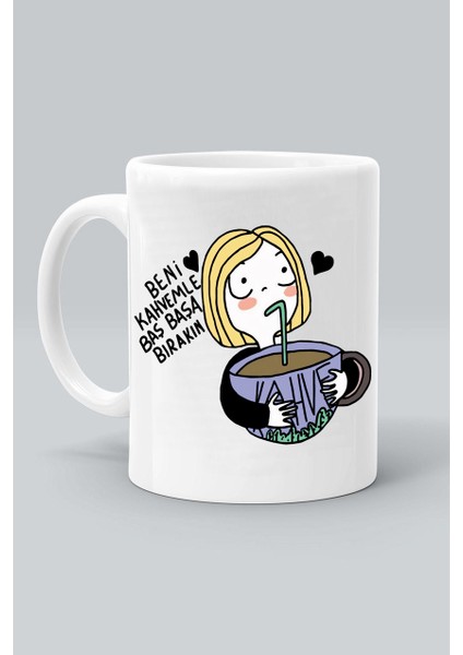 Beni Kahvemle Baş Başa Bırakın Tasarım Baskılı Beyaz Klasik Kupa Bardak