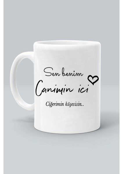 Sen Benim Canımın Içi Ciğerimin Köşesisin Tasarım Baskılı Beyaz Klasik Kupa Bardak