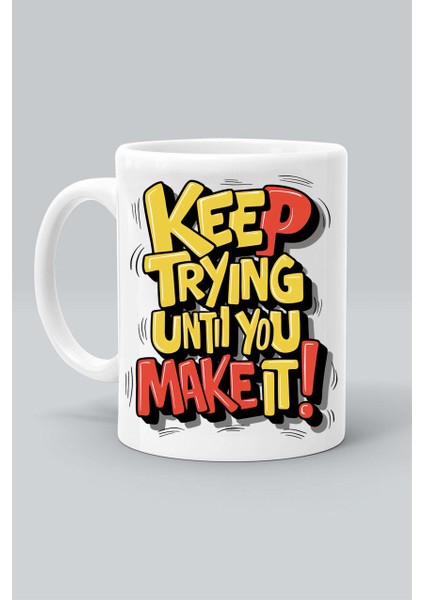 Keep Tryıng Untıl You Make It! Başarana Kadar Denemeye Devam Edin! Tasarım Baskılı Beyaz Klasik Kupa Bardak