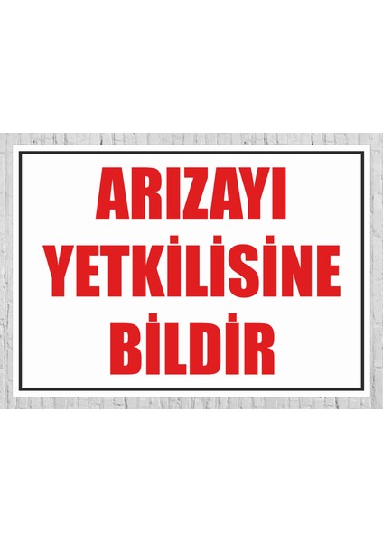 Arızayı Yetkilisine Bildir Tabela Levha 24X34 cm Pvc