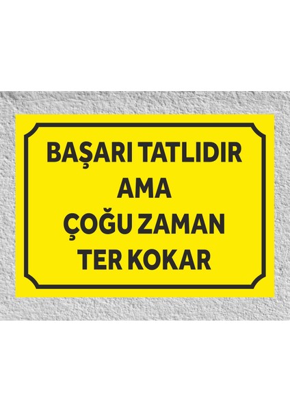 Başarı Tatlıdır Ama Çoğu Zaman Ter Kokar Tabela Levha 24X34 cm (Polikarbon)