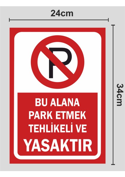 Bu Alana Park Etmek Tehlikeli ve Yasaktır Tabela - Uyarı Levha 4mm Kalınlık 24X34 Polikarbon fiyatları