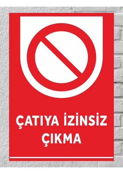 Çatıya Izinsiz Çıkma Tabela Levha 34X24 cm Polikarbon