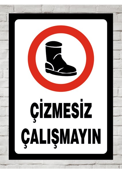 Çizmesiz Çalışmayın Tabela Levha 24X34 Polikarbon