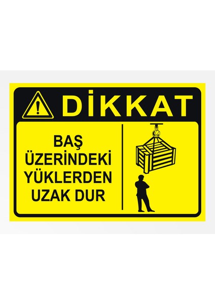 Baş Üzerindeki Yüklerden Uzak Dur 24X34CM Pvc Tabela Levha