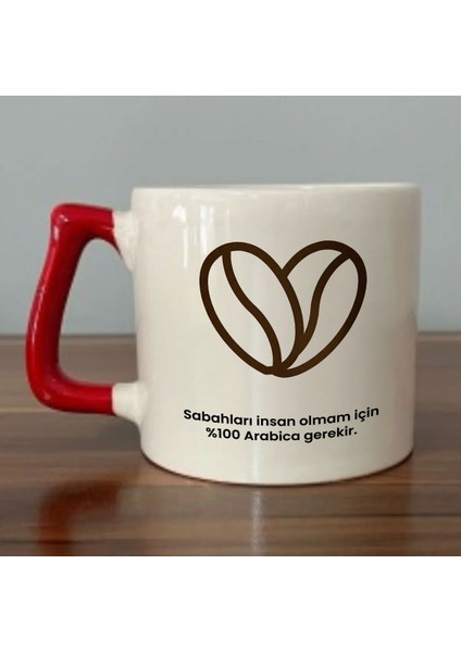 Sabahları Insan Olmam İçin %100 Arabica Gerekir. Yazılı Kırmızı Kulplu Kupa Bardak Dza34