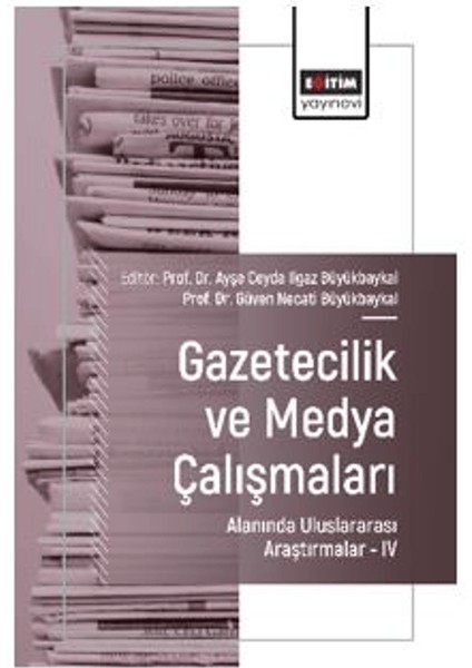 Gazetecilik ve Medya Çalışmaları Alanında Uluslararası Araştırmalar – Iv