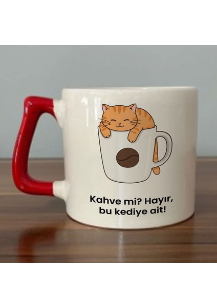Kahve Mi? Hayır, Bu Kediye Ait! Yazılı Kırmızı Kulplu Kupa Bardak - Kahve Bardağı Dza79