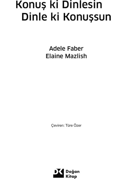 Konuş ki Dinlesin, Dinle ki Konuşsun - Adele Faber - Elaine Mazlish