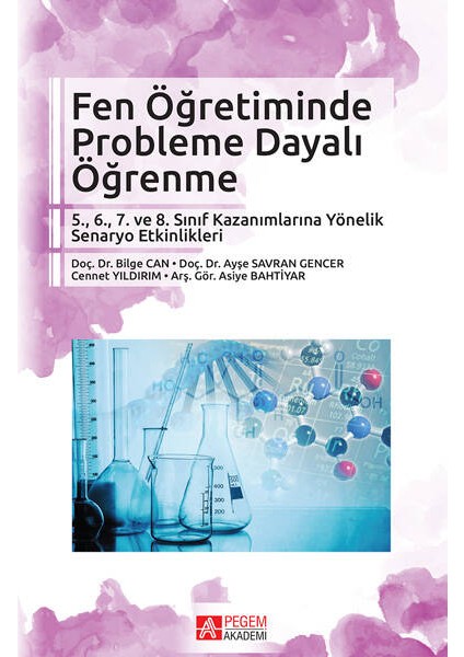 Fen Öğretiminde Probleme Dayalı Öğrenme:5.,6., 7. Ve 8. Sınıf Kazanımlarına Yönelik Senaryo Etkinlikleri