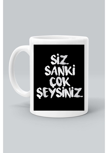 Siz Sanki Çok Şeysiniz Tasarım Baskılı Beyaz Klasik Kupa Bardak